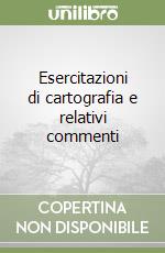 Esercitazioni di cartografia e relativi commenti libro