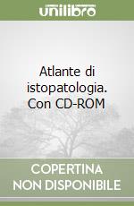 Atlante di istopatologia. Con CD-ROM libro