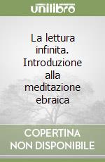 La lettura infinita. Introduzione alla meditazione ebraica libro