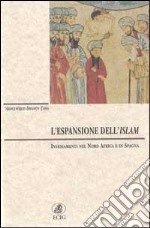 L'espansione dell'Islam. Insediamenti nel nord Africa e in Spagna libro