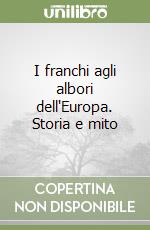 I franchi agli albori dell'Europa. Storia e mito libro