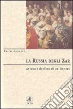 La Russia degli zar. Ascesa e declino di un impero libro