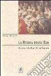 La Russia degli zar. Ascesa e declino di un impero libro