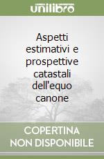 Aspetti estimativi e prospettive catastali dell'equo canone