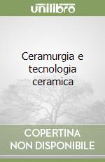 Ceramurgia e tecnologia ceramica libro