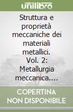 Struttura e proprietà meccaniche dei materiali metallici. Vol. 2: Metallurgia meccanica. Deformazione e frattura. libro