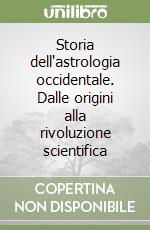 Storia dell'astrologia occidentale. Dalle origini alla rivoluzione scientifica libro