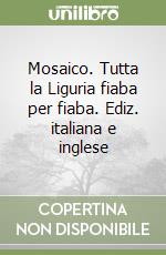 Mosaico. Tutta la Liguria fiaba per fiaba. Ediz. italiana e inglese libro