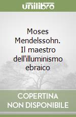 Moses Mendelssohn. Il maestro dell'illuminismo ebraico libro