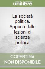 La società politica. Appunti dalle lezioni di scienza politica (1) libro