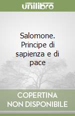 Salomone. Principe di sapienza e di pace libro