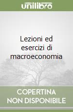 Lezioni ed esercizi di macroeconomia libro