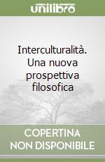 Interculturalità. Una nuova prospettiva filosofica libro