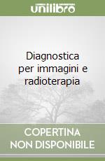 Diagnostica per immagini e radioterapia libro