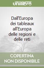 Dall'Europa dei tableaux all'Europa delle regioni e delle reti libro