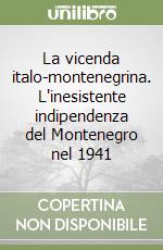 La vicenda italo-montenegrina. L'inesistente indipendenza del Montenegro nel 1941 libro