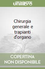 Chirurgia generale e trapianti d'organo libro