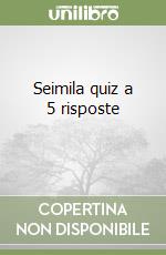 Seimila quiz a 5 risposte (1) (1) libro