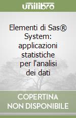 Elementi di Sas® System: applicazioni statistiche per l'analisi dei dati