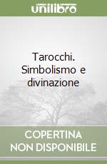 Tarocchi. Simbolismo e divinazione