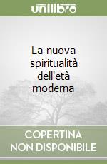 La nuova spiritualità dell'età moderna libro