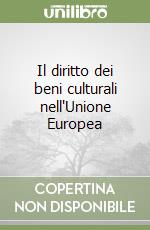 Il diritto dei beni culturali nell'Unione Europea libro