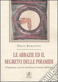Le abbazie ed il segreto delle piramidi. L'Esagramma, ovvero le straordinarie geometrie dell'acqua libro