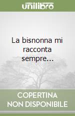 La bisnonna mi racconta sempre... libro