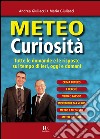 Meteo curiosità. Tutte le domande e le risposte sul tempo di ieri, oggi e domani libro