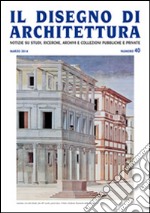 Il disegno di architettura. Notizie su studi, ricerche, archivi e collezioni pubbliche e private. Vol. 40 libro