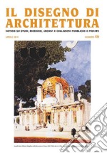 Il disegno di architettura. Notizie su studi, ricerche, archivi e collezioni pubbliche e private (2019). Ediz. illustrata. Vol. 46: Aprile libro