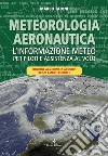 Meteorologia aeronautica. L'informazione meteo per piloti e assistenza al volo libro