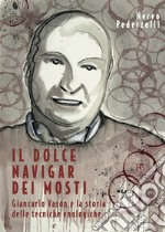 Il dolce navigar dei mosti. Giancarlo Vason e la storia delle tecniche enologiche libro