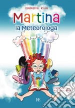 Martina la meteorologa. Ediz. illustrata