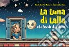 La luna di Lalla. E la favola di Selene. Ediz. illustrata libro