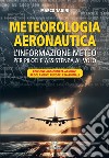 Meteorologia aeronautica. L'informazione meteo per piloti e assistenza al volo libro di Tadini Marco