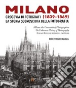 Milano crocevia di fotografi (1839-1869). La storia sconosciuta della fotografia. Ediz. italiana e inglese libro