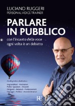 Parlare in pubblico con l'incanto della voce. Ogni volta è un debutto