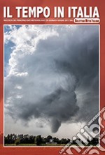 Il tempo in Italia. Ediz. illustrata. Vol. 3: Raccolta dei principali dati meteorologici di gennaio-giugno 2017 dal Bollettino Meteo Italiano libro