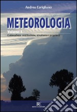 Meteorologia. Vol. 1: L'atmosfera: costituzione, struttura e proprietà libro