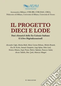 Il progetto Dieci e Lode. Dati climatici delle ex colonie italiane e loro digitalizzazione. Ediz. illustrata libro