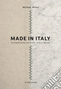 Made in Italy. Un'esperienza tra moda, arte e design libro