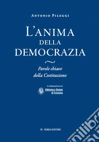 L'anima della Democrazia. Parole chiave della Costituzione libro