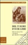 Del furore d'aver libri. Varie avvertenze utili, e necessarie agli amatori de' buoni libri, disposte per via d'alfabeto libro