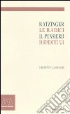 Ratzinger. Le radici, il pensiero di Benedetto XVI. Da Benedetto XV alle omelie 2005 libro