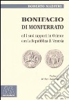 Bonifacio di Monferrato ed i suoi rapporti in Oriente con la Repubblica di Venezia libro di Maestri Roberto