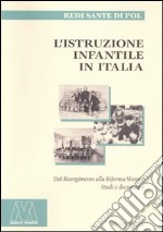 L'istruzione infantile in Italia. Dal Risorgimento alla riforma Moratti. Studi e documenti libro