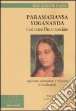 Paramahansa Yogananda. Così come l'ho conosciuto. Esperienze, osservazioni e riflessioni di un discepolo libro