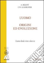 L'uomo, origini ed evoluzione (L'uomo donde viene e dove va) libro
