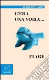 C'era una volta... Fiabe libro